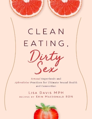 Clean Eating, Dirty Sex - Lisa Davis