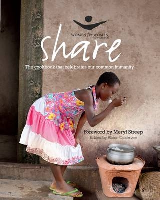 Share: The Women for Women Cookbook - Alison Oakervee