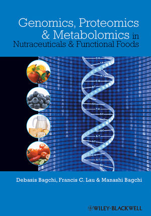 Genomics, Proteomics, and Metabolomics in Nutraceuticals and Functional Foods - Debasis Bagchi, Francis Lau, Manashi Bagchi