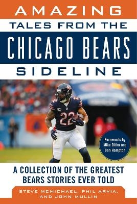 Amazing Tales from the Chicago Bears Sideline - Steve McMichael, John Mullin, Phil Arvia