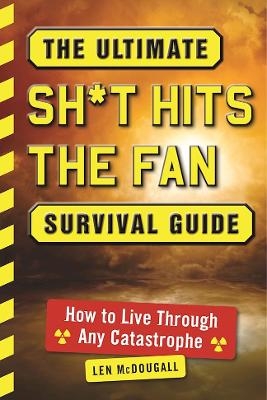 The Ultimate Sh*t Hits the Fan Survival Guide - Len McDougall