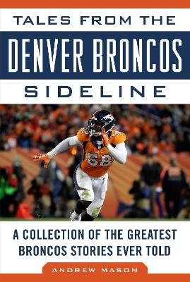 Tales from the Denver Broncos Sideline - Andrew Mason