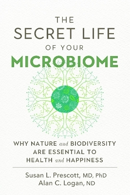 The Secret Life of Your Microbiome - Susan L. Prescott, Alan C. Logan