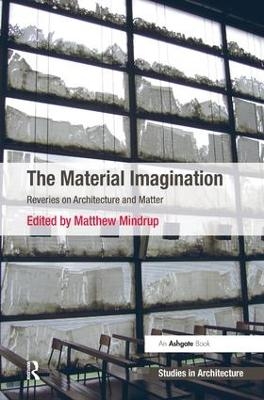 The Material Imagination - Matthew Mindrup