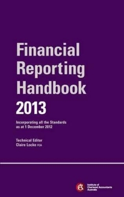 Chartered Accountants Financial Reporting Handbook 2013 + Chartered Accountants Financial Reporting Handbook 2013 E-text -  ICAA (Institute of Chartered Accountants in Australia)