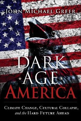Dark Age America - John Michael Greer
