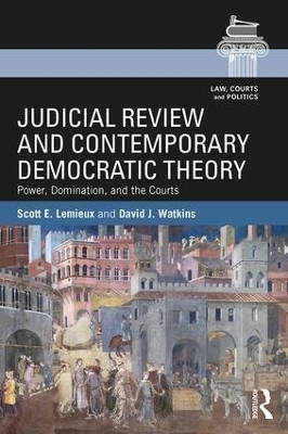 Judicial Review and Contemporary Democratic Theory - Scott E. Lemieux, David J. Watkins