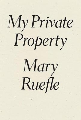 My Private Property - Mary Ruefle
