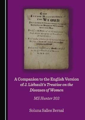 A Companion to the English Version of J. Liébault's Treatise on the Diseases of Women - Soluna Salles Bernal