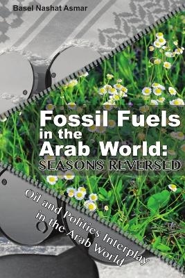 Fossil Fuels in the Arab World: Seasons Reversed - Basel Nashat Asmar