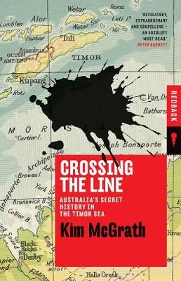 Crossing the Line: Australia's Secret History in the Timor Sea - Kim McGrath