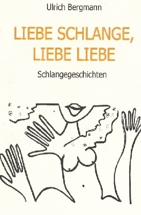 LIEBE SCHLANGE LIEBE LIEBE - Ulrich Bergmann
