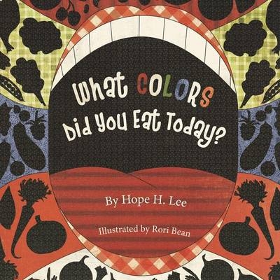 What Colors Did You Eat Today? - Hope H. Lee