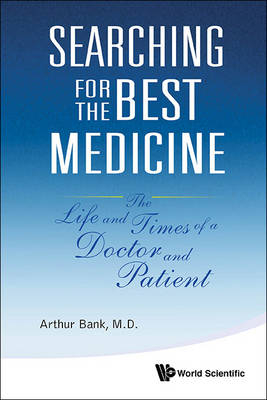 Searching For The Best Medicine: The Life And Times Of A Doctor And Patient - Arthur Bank