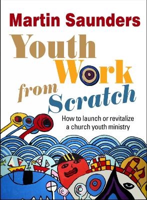 Youth Work from Scratch - Martin Saunders