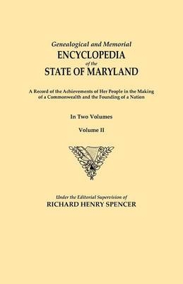Genealogical and Memorial Encyclopedia of the State of Maryland. A Record of the Achievements of Her People in the Making of a Commonwealth and the Founding of a Nation. In Two Volumes. Volume II - 