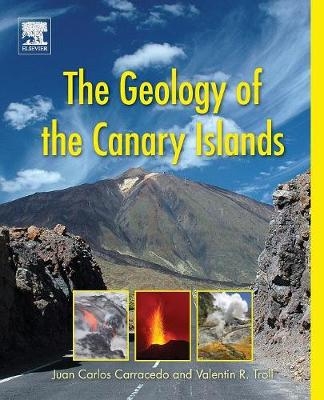 The Geology of the Canary Islands - Valentin R. Troll, Juan Carlos Carracedo