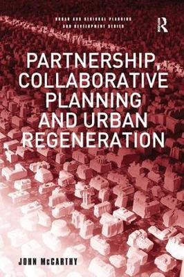 Partnership, Collaborative Planning and Urban Regeneration - John McCarthy