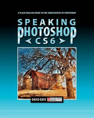 Speaking Photoshop CS6 - David S Bate