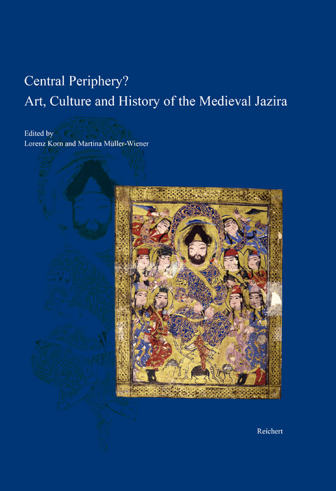 Central Periphery? Art, Culture and History of the Medieval Jazira (Northern Mesopotamia, 8th-15th centuries) - 