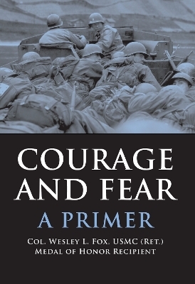 Courage and Fear - Col. Wesley L. Fox USMC (Ret.)