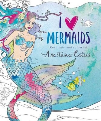 I Heart Mermaids - Anastasia Catris