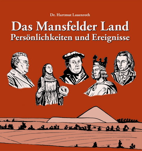 Das Mansfelder Land Persönlichkeiten und Ereignisse - Hartmut Lauenroth, Marion Ebruy