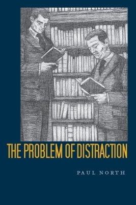 The Problem of Distraction - Paul North