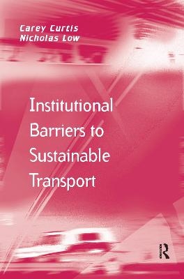 Institutional Barriers to Sustainable Transport - Carey Curtis, Nicholas Low