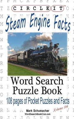 Circle It, Steam Engine / Locomotive Facts, Word Search, Puzzle Book -  Lowry Global Media LLC, Mark Schumacher