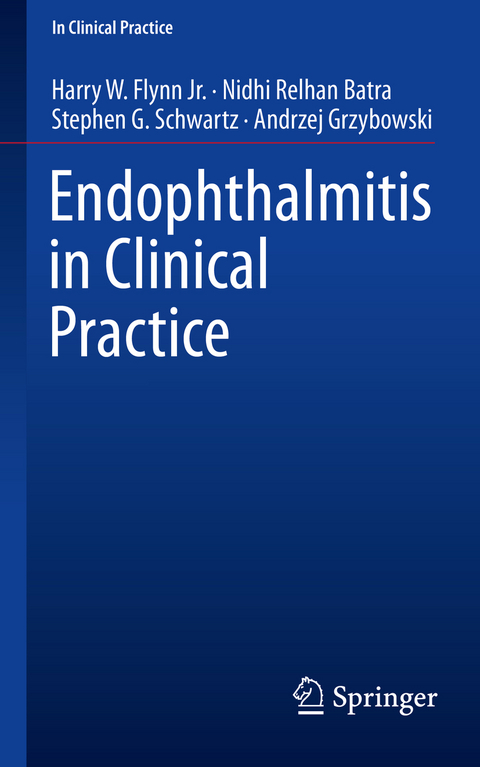 Endophthalmitis in Clinical Practice - Harry W. Flynn Jr., Nidhi Relhan Batra, Stephen G. Schwartz, Andrzej Grzybowski