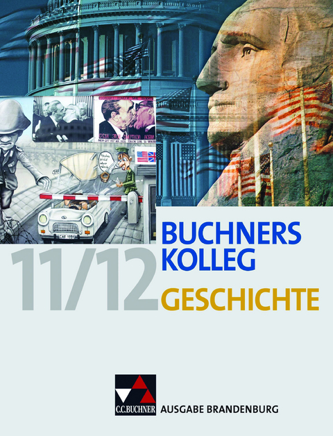 Buchners Kolleg Geschichte – Ausgabe Brandenburg / Buchners Kolleg Geschichte Brandenburg - Thomas Ahbe, Boris Barth, Judith Bruniecki, Dieter Brückner, Bernhard Brunner, Christoph Hamann, Klaus Dieter Hein-Mooren, Alexandra Hoffmann-Kuhnt, Ingo Kitzel, Bernd Kleinhans, Gerlind Kramer, Thomas Ott, Bernhard Pfändtner, Reiner Schell, Wolfgang Wagner, Jürgen Weber, Hartmann Wunderer