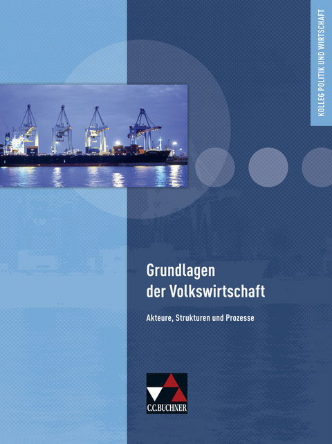 Kolleg Politik und Wirtschaft / Grundlagen der Volkswirtschaft - Max Bauer, Andreas Hamm-Reinöhl, Stephan Podes, Hartwig Riedel