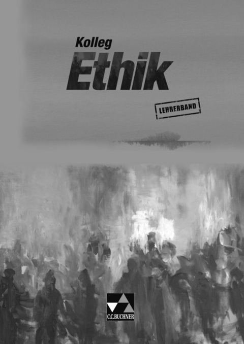 Kolleg Ethik / Kolleg Ethik LB - Ingeborg Arnold, Sebastian Emling, Reinhard Forster, Frank Keller, Beate Marschall-Bradl, Helke Panknin-Schappert, Marcel Remme, Monika Sänger, Martin Strom, Gabriela Wacker, Alexander Fischer