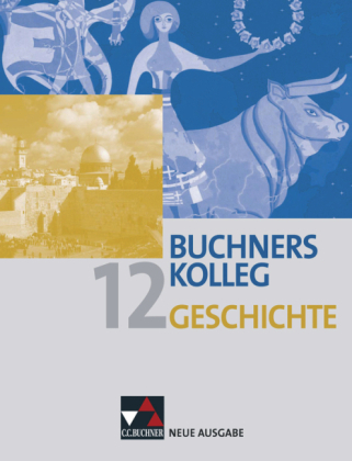 Buchners Kolleg Geschichte – Neue Ausgabe Bayern / Band 12 - Bernhard Brunner, Dieter Brückner, Harald Focke, Bert Freyberger, Lorenz Maier, Ralf Tschada
