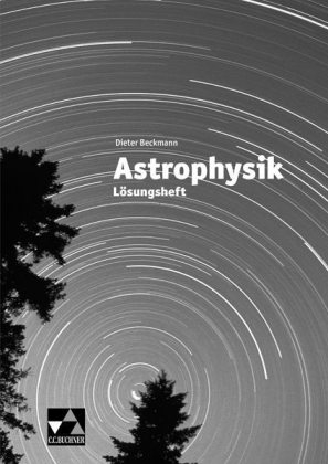 Astrophysik / Lösungsheft - Dieter Beckmann