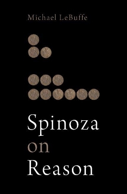 Spinoza on Reason - Michael Lebuffe