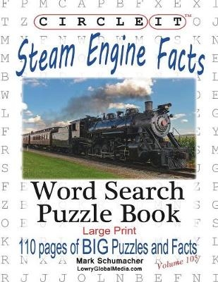 Circle It, Steam Engine / Locomotive Facts, Large Print, Word Search, Puzzle Book -  Lowry Global Media LLC, Mark Schumacher