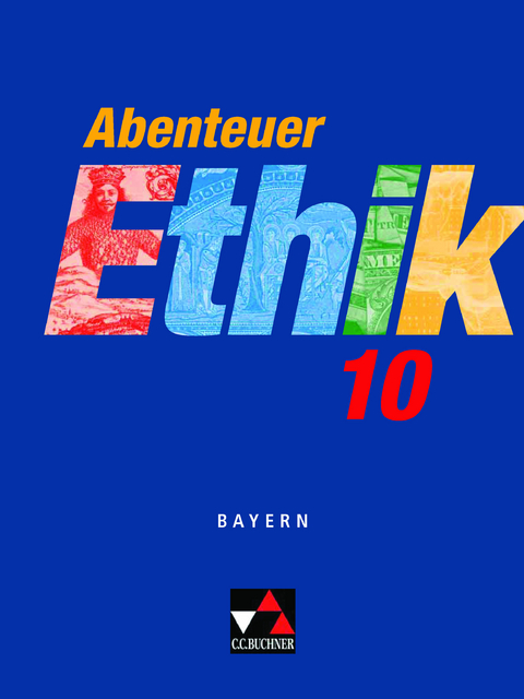 Abenteuer Ethik - Bayern / Abenteuer Ethik Bayern 10 - Ingeborg Arnold, Werner Fuß