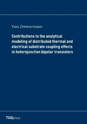 Contributions to the analytical modeling of distributed thermal and electrical substrate coupling effects in heterojunction bipolar transistors - Yves Zimmermann