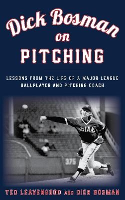 Dick Bosman on Pitching - Ted Leavengood, Dick Bosman