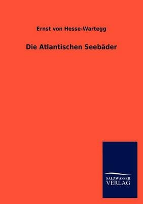 Die Atlantischen SeebÃ¤der - Ernst Von Hesse-Wartegg