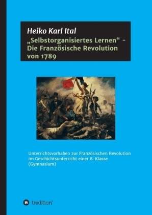 Â¿Selbstorganisiertes LernenÂ¿ - Die FranzÃ¶sische Revolution von 1789 - Heiko Karl Ital