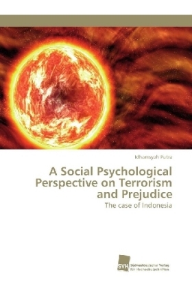 A Social Psychological Perspective on Terrorism and Prejudice - Idhamsyah Putra