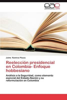 ReelecciÃ³n presidencial en Colombia- Enfoque hobbesiano - Jaime Ramirez Plazas