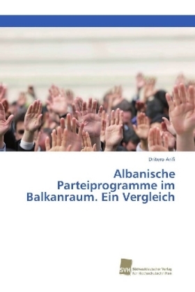 Albanische Parteiprogramme im Balkanraum. Ein Vergleich - Dritero Arifi