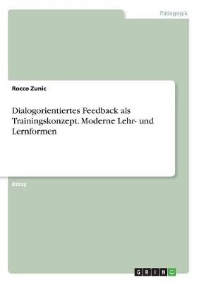 Dialogorientiertes Feedback als Trainingskonzept. Moderne Lehr- und Lernformen - Rocco Zunic