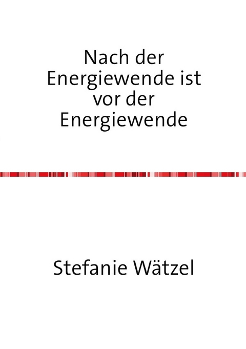 Nach der Energiewende ist vor der Energiewende - Stefanie Wätzel