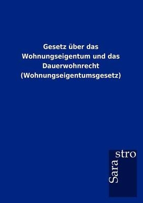 Gesetz über das Wohnungseigentum und das Dauerwohnrecht (Wohnungseigentumsgesetz) -  ohne Autor