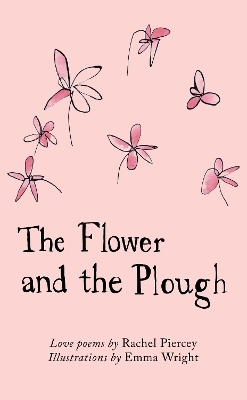 The Flower and the Plough - Rachel Piercey